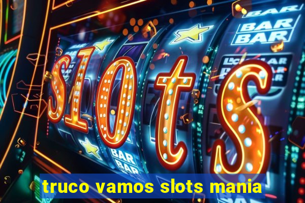 truco vamos slots mania